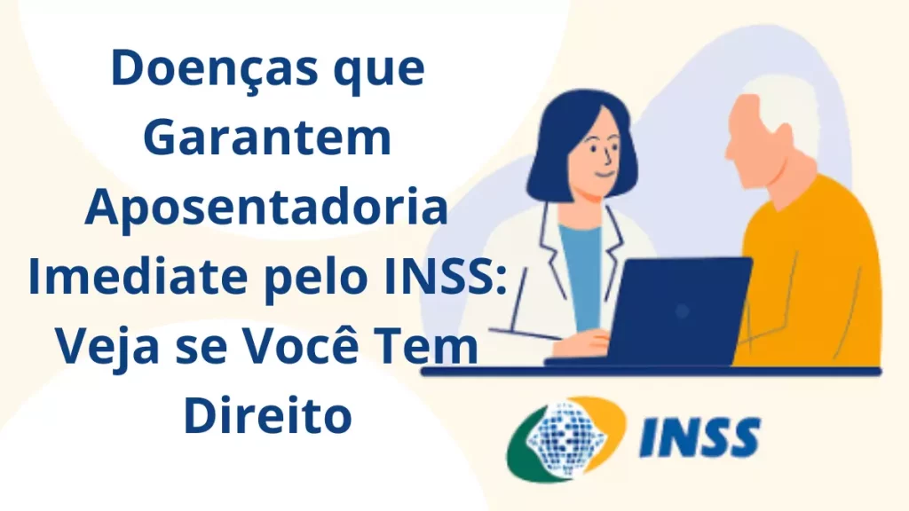 Doenças que Garantem Aposentadoria Imediate pelo INSS: Veja se Você Tem Direito